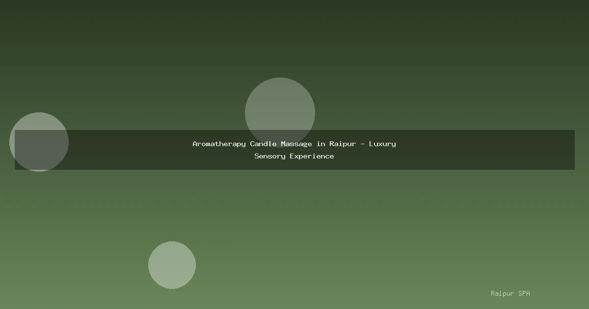 Aromatherapy Candle Massage in Raipur - Luxury Sensory Experience