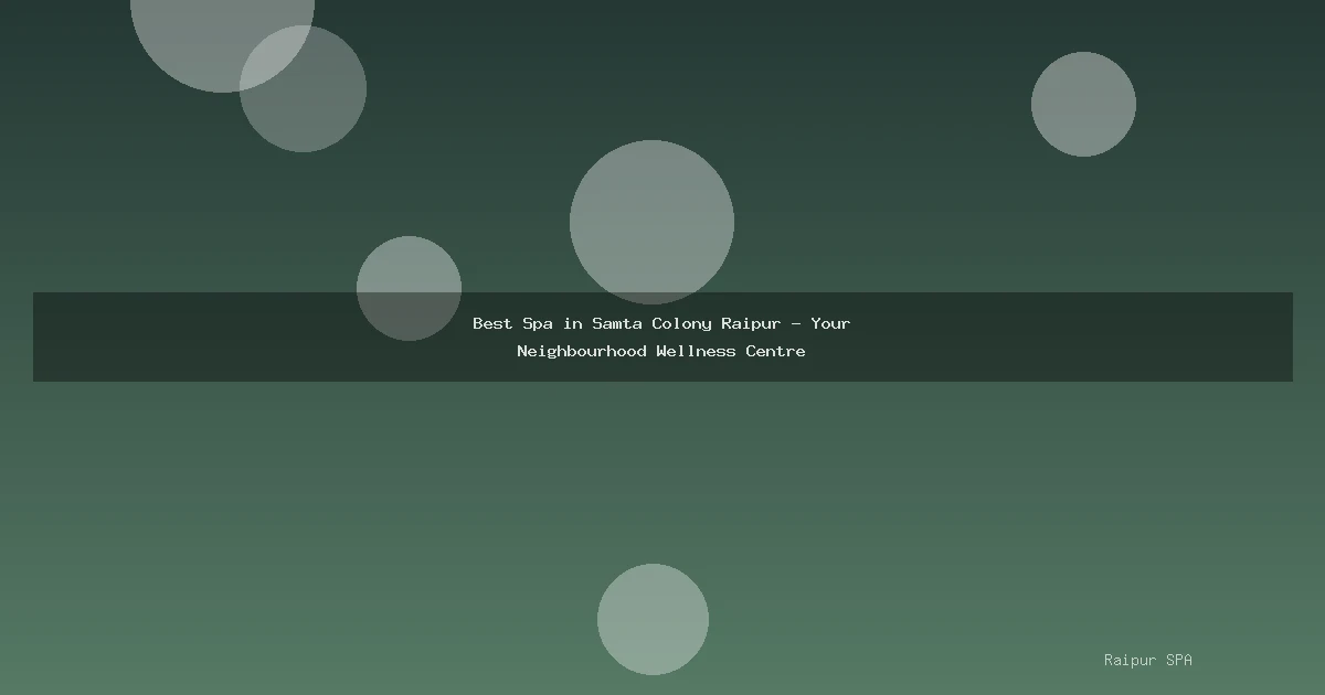 Best Spa in Samta Colony Raipur - Your Neighbourhood Wellness Centre