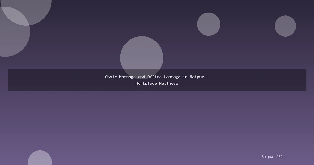 Chair Massage and Office Massage in Raipur - Workplace Wellness