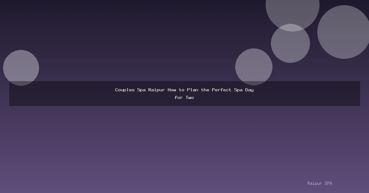 Couples Spa Raipur How to Plan the Perfect Spa Day for Two