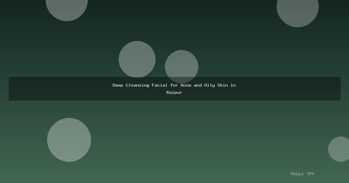 Deep Cleansing Facial for Acne and Oily Skin in Raipur