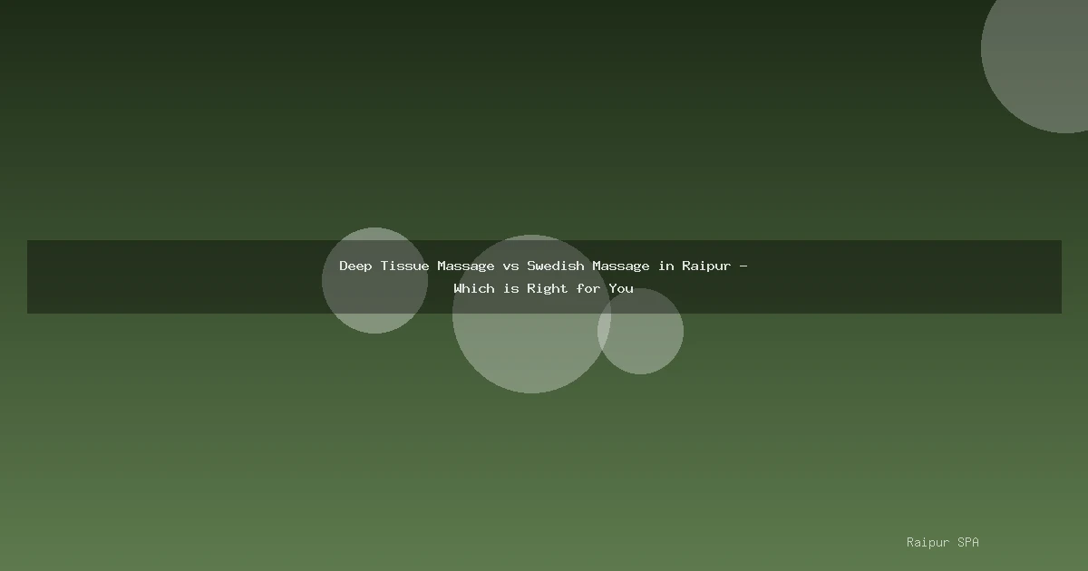 Deep Tissue Massage vs Swedish Massage in Raipur - Which is Right for You