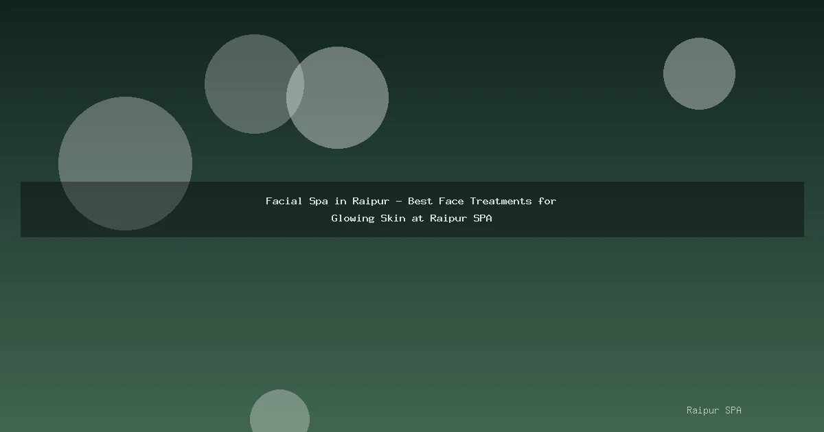 Facial Spa in Raipur - Best Face Treatments for Glowing Skin at Raipur SPA