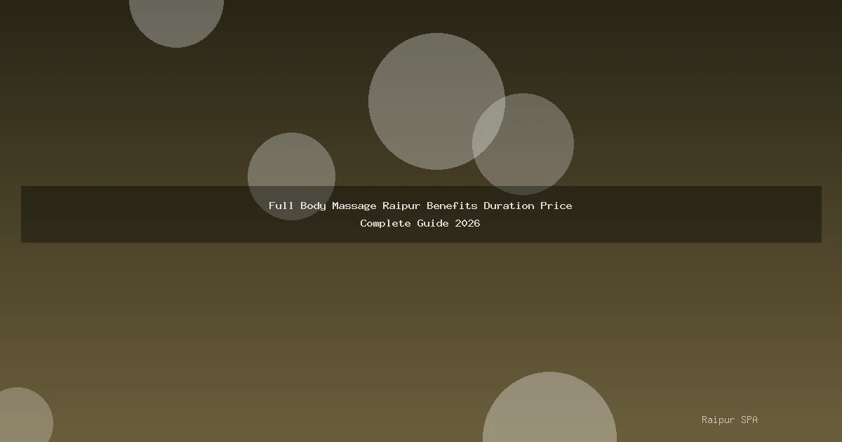 Full Body Massage Raipur Benefits Duration Price Complete Guide 2026