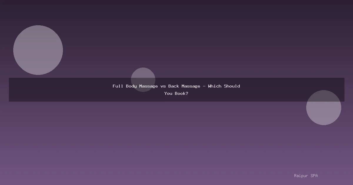 Full Body Massage vs Back Massage - Which Should You Book?