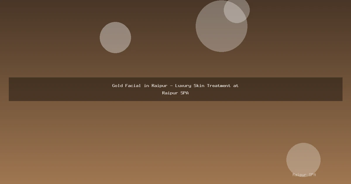 Gold Facial in Raipur - Luxury Skin Treatment at Raipur SPA