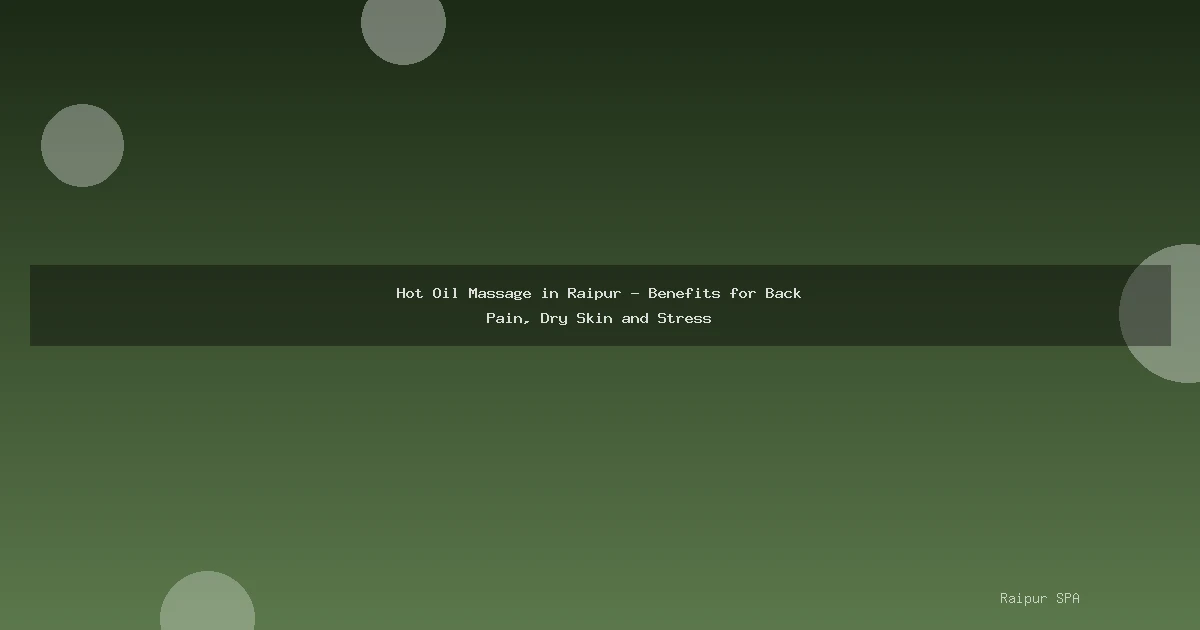 Hot Oil Massage in Raipur - Benefits for Back Pain, Dry Skin and Stress