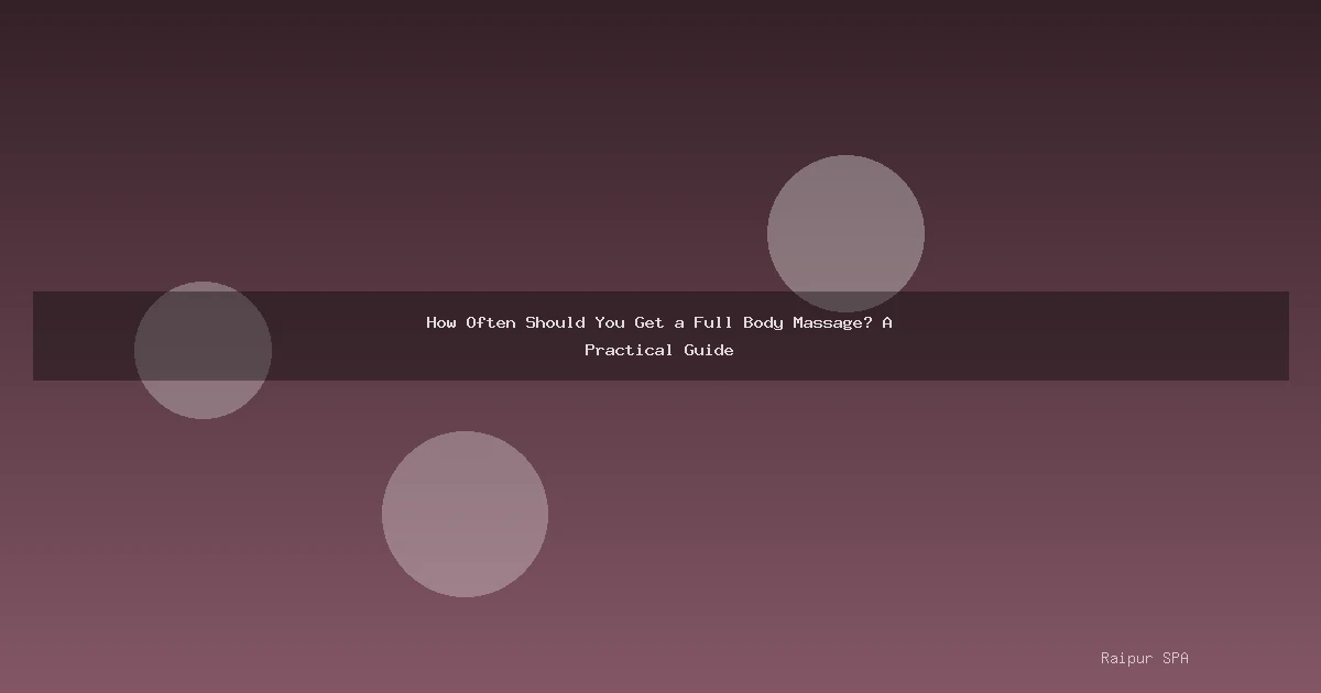 How Often Should You Get a Full Body Massage? A Practical Guide