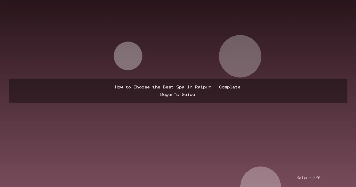 How to Choose the Best Spa in Raipur - Complete Buyer's Guide