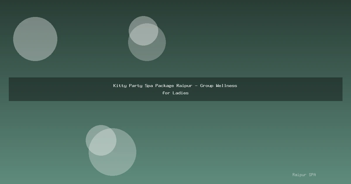 Kitty Party Spa Package Raipur - Group Wellness for Ladies