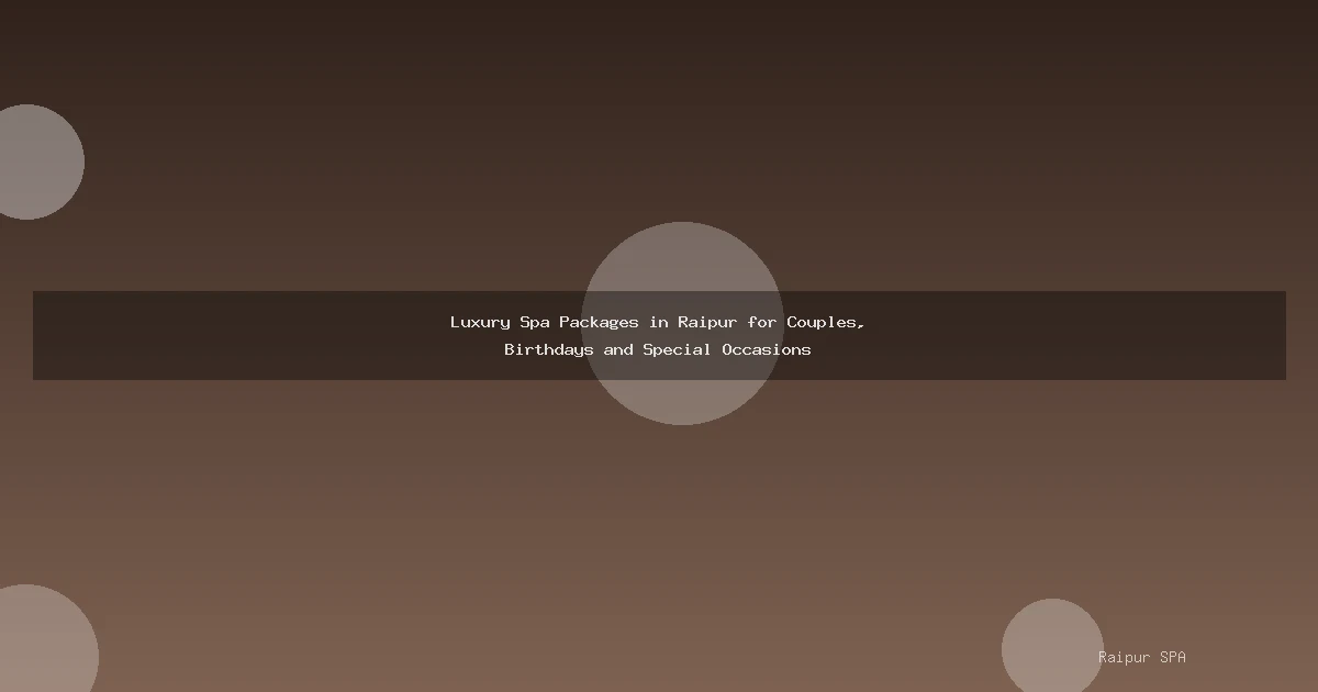 Luxury Spa Packages in Raipur for Couples, Birthdays and Special Occasions