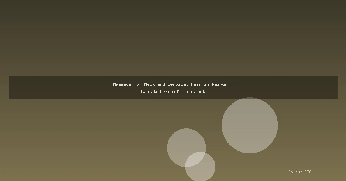 Massage for Neck and Cervical Pain in Raipur - Targeted Relief Treatment