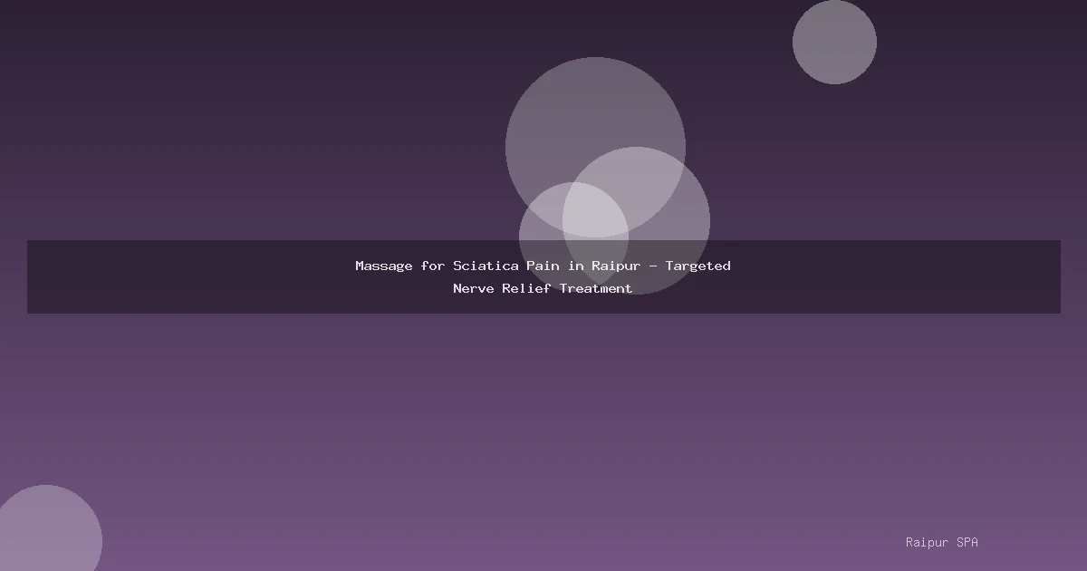 Massage for Sciatica Pain in Raipur - Targeted Nerve Relief Treatment