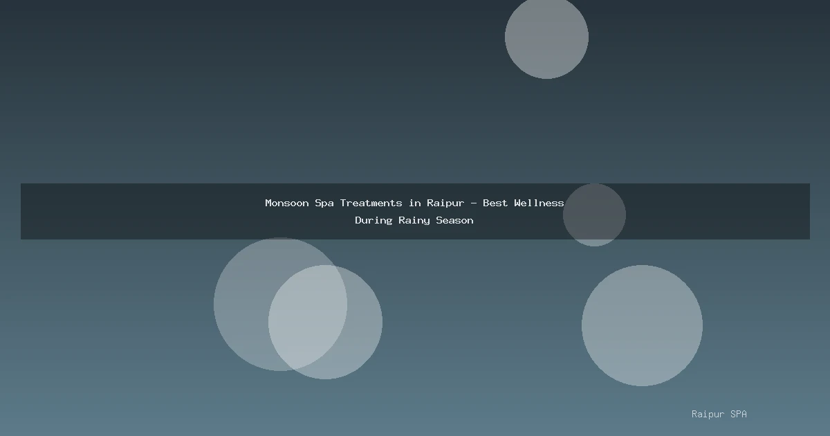 Monsoon Spa Treatments in Raipur - Best Wellness During Rainy Season