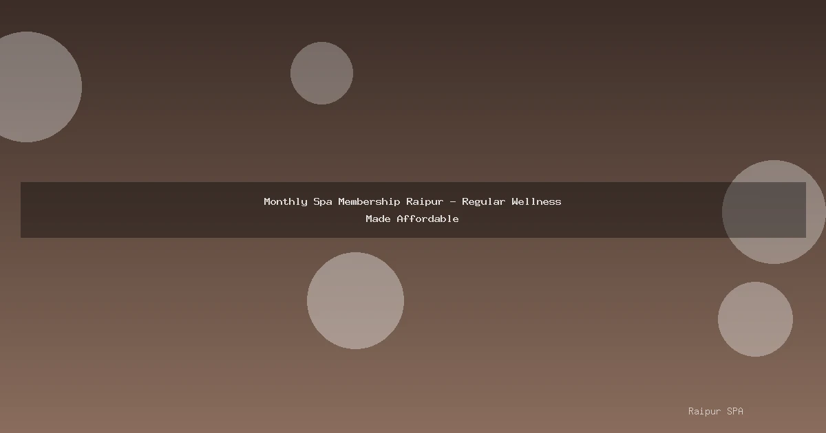 Monthly Spa Membership Raipur - Regular Wellness Made Affordable