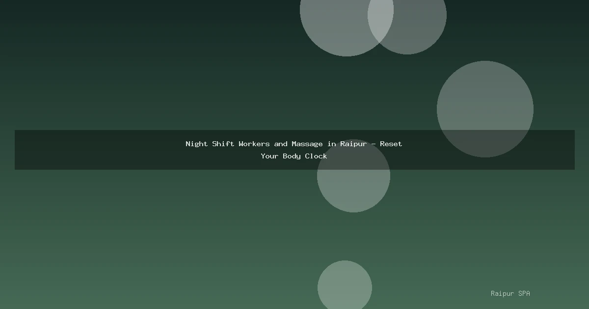 Night Shift Workers and Massage in Raipur - Reset Your Body Clock