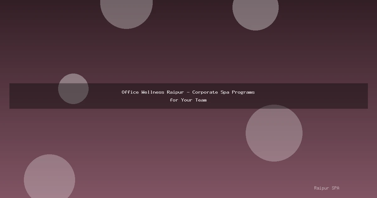 Office Wellness Raipur - Corporate Spa Programs for Your Team