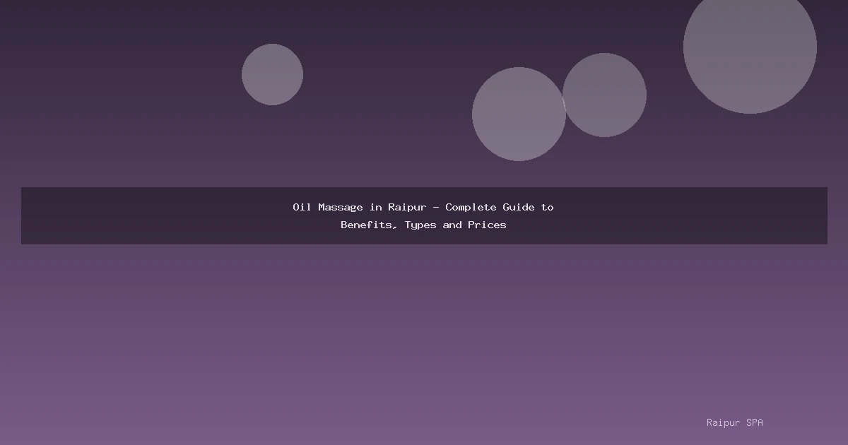 Oil Massage in Raipur - Complete Guide to Benefits, Types and Prices