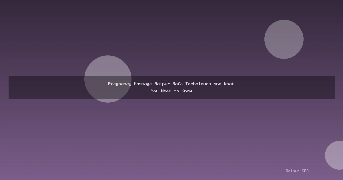 Pregnancy Massage Raipur Safe Techniques and What You Need to Know
