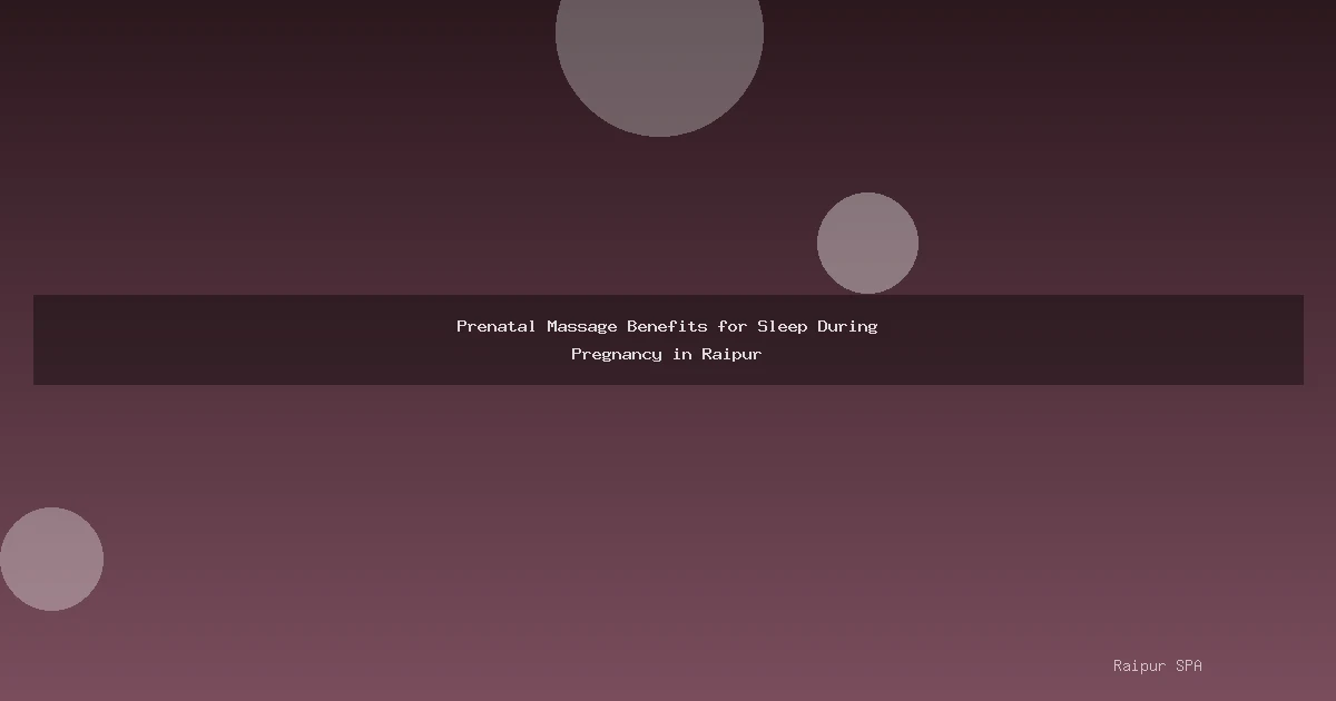 Prenatal Massage Benefits for Sleep During Pregnancy in Raipur