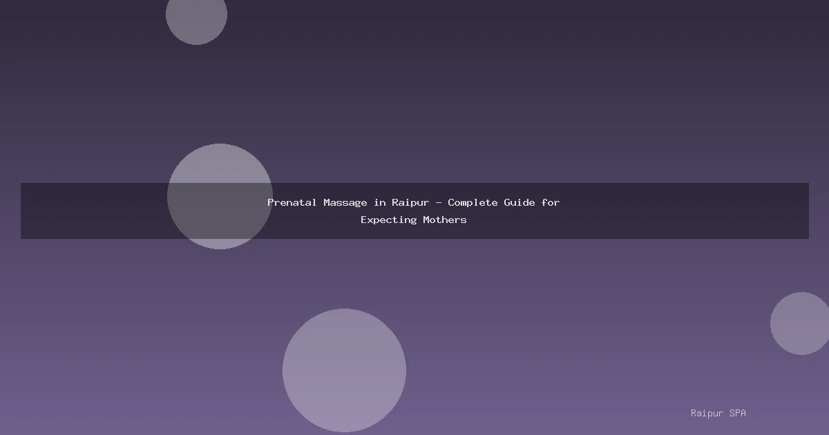 Prenatal Massage in Raipur - Complete Guide for Expecting Mothers