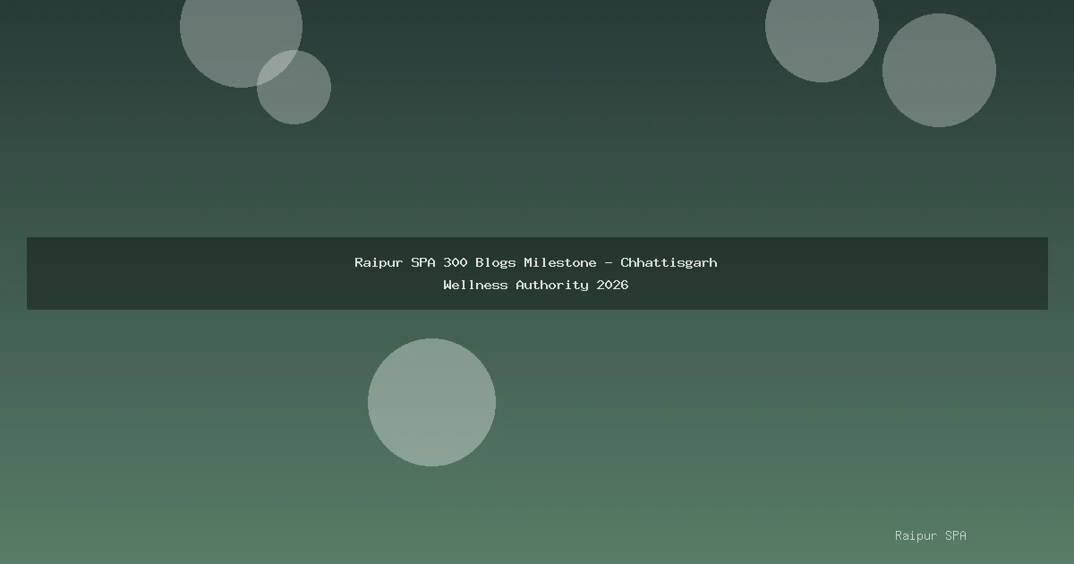 Raipur SPA 300 Blogs Milestone - Chhattisgarh Wellness Authority 2026