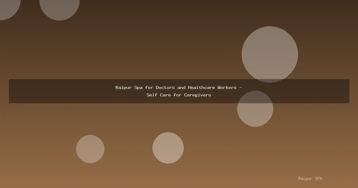 Raipur Spa for Doctors and Healthcare Workers - Self Care for Caregivers