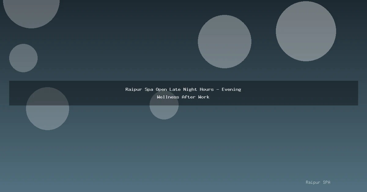 Raipur Spa Open Late Night Hours - Evening Wellness After Work