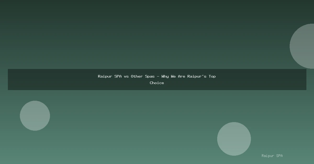 Raipur SPA vs Other Spas - Why We Are Raipur's Top Choice