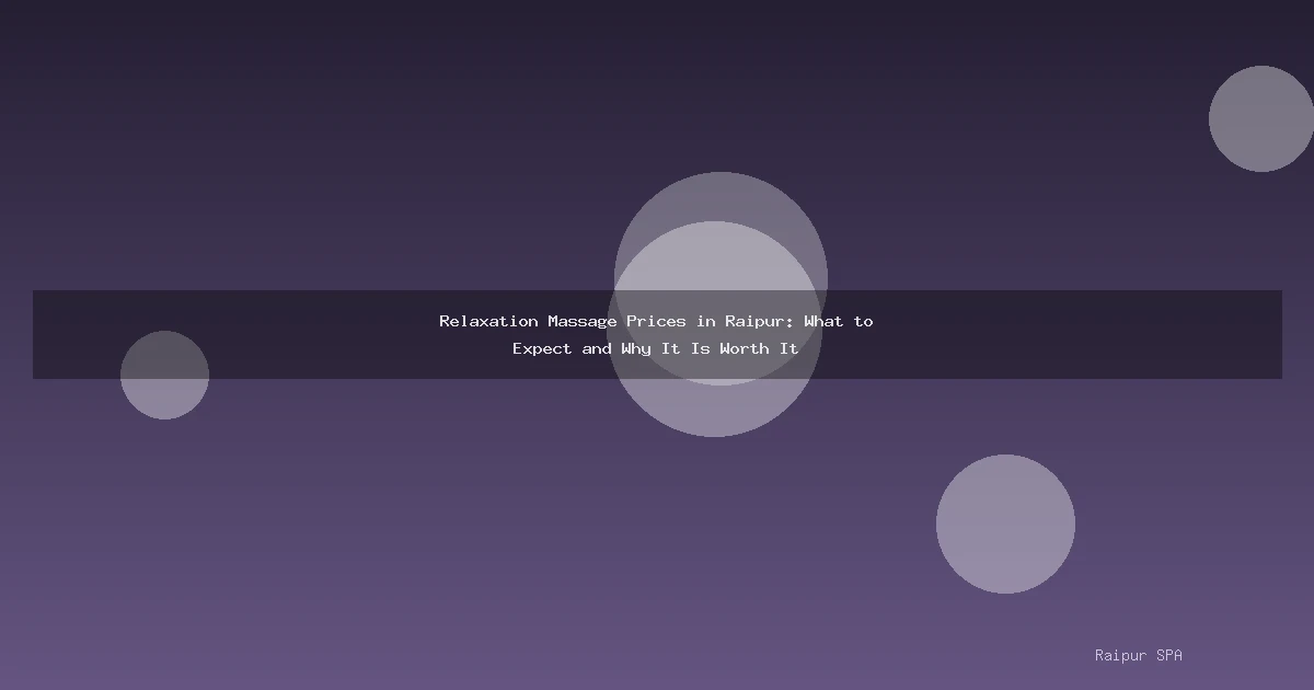 Relaxation Massage Prices in Raipur: What to Expect and Why It Is Worth It