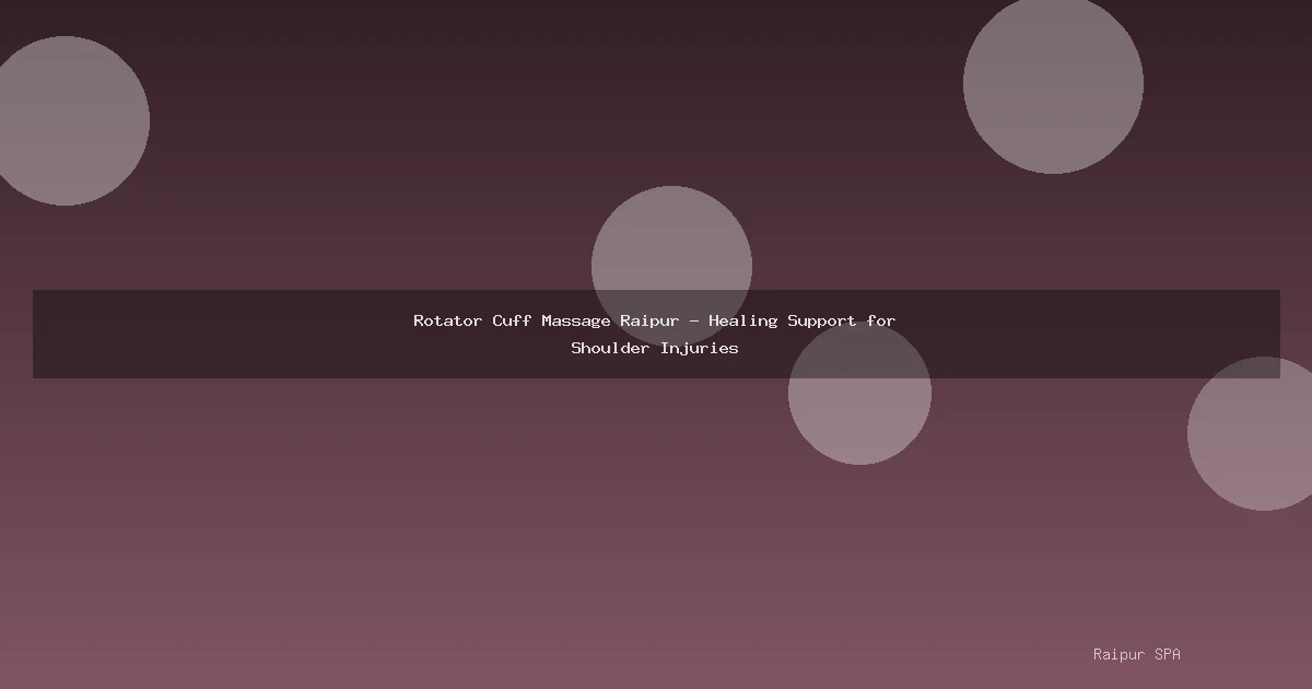 Rotator Cuff Massage Raipur - Healing Support for Shoulder Injuries