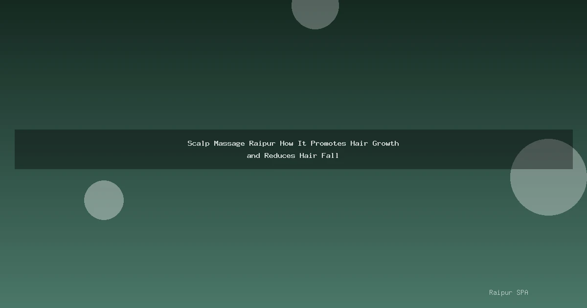 Scalp Massage Raipur How It Promotes Hair Growth and Reduces Hair Fall