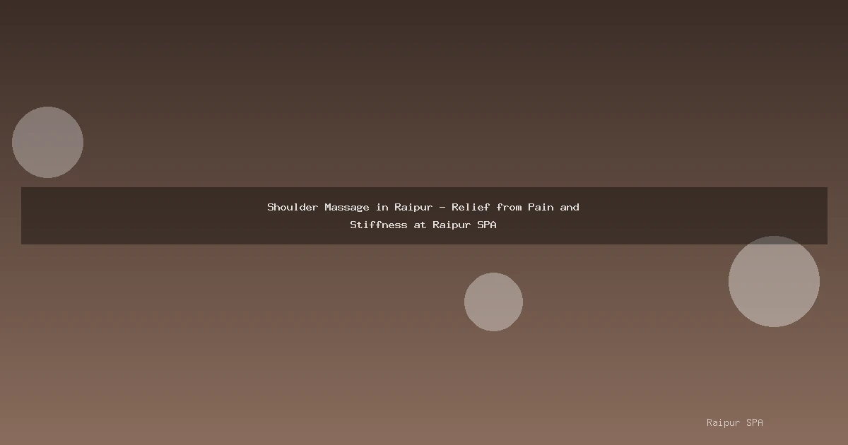Shoulder Massage in Raipur - Relief from Pain and Stiffness at Raipur SPA