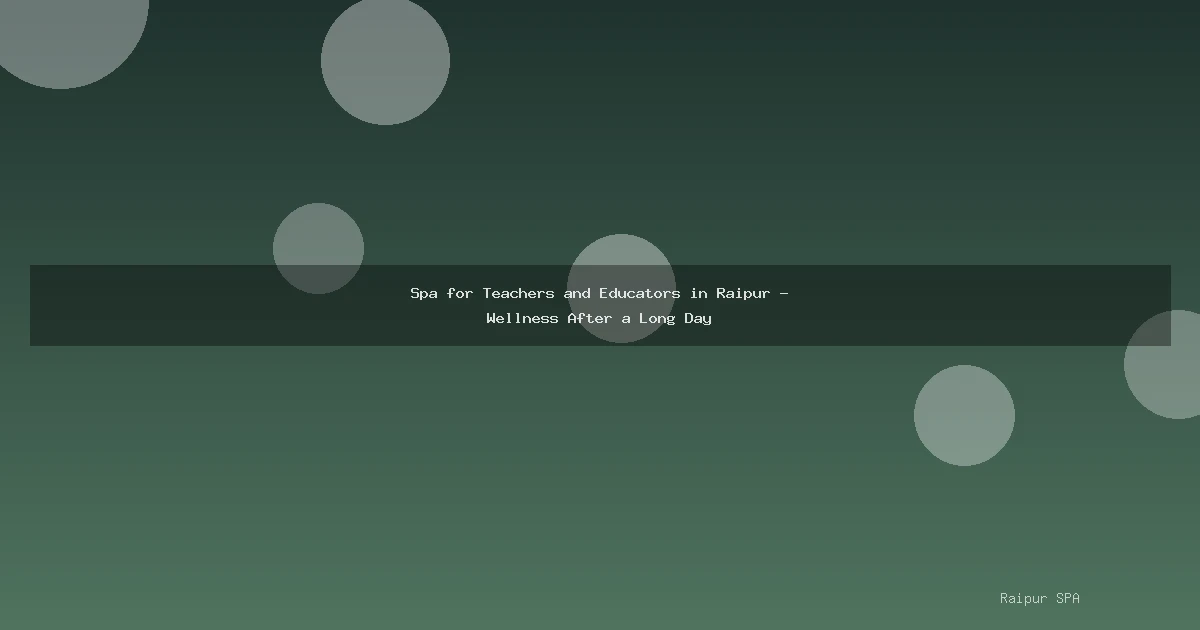 Spa for Teachers and Educators in Raipur - Wellness After a Long Day