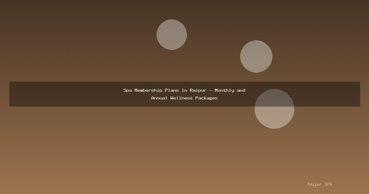 Spa Membership Plans in Raipur - Monthly and Annual Wellness Packages