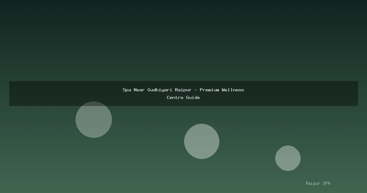 Spa Near Gudhiyari Raipur - Premium Wellness Centre Guide