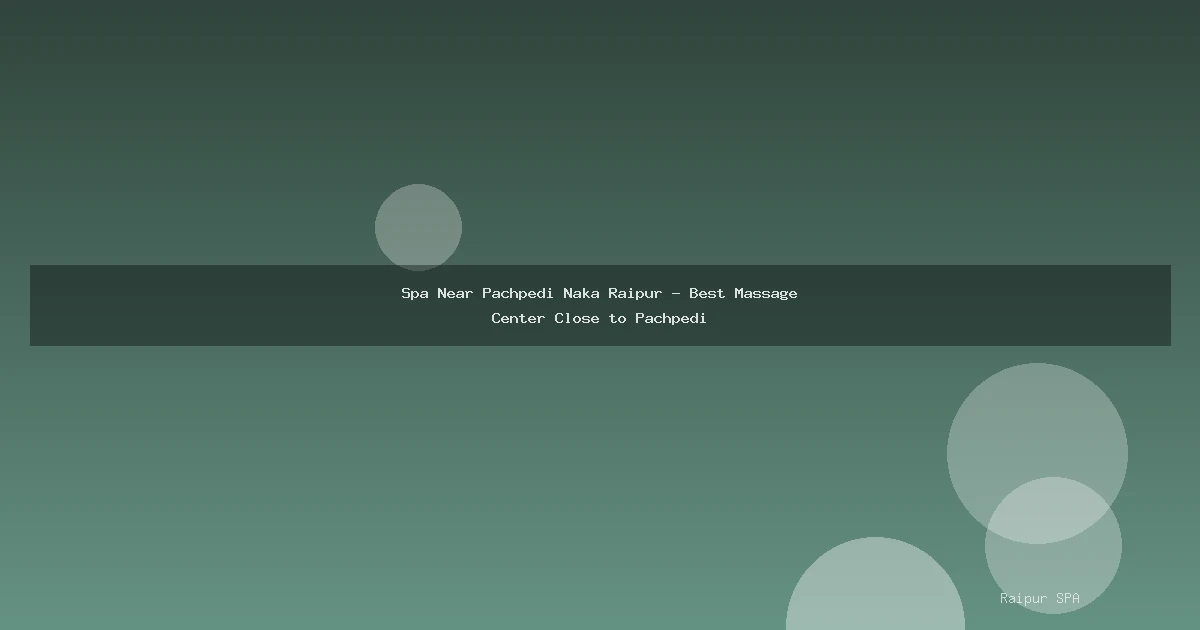 Spa Near Pachpedi Naka Raipur - Best Massage Center Close to Pachpedi