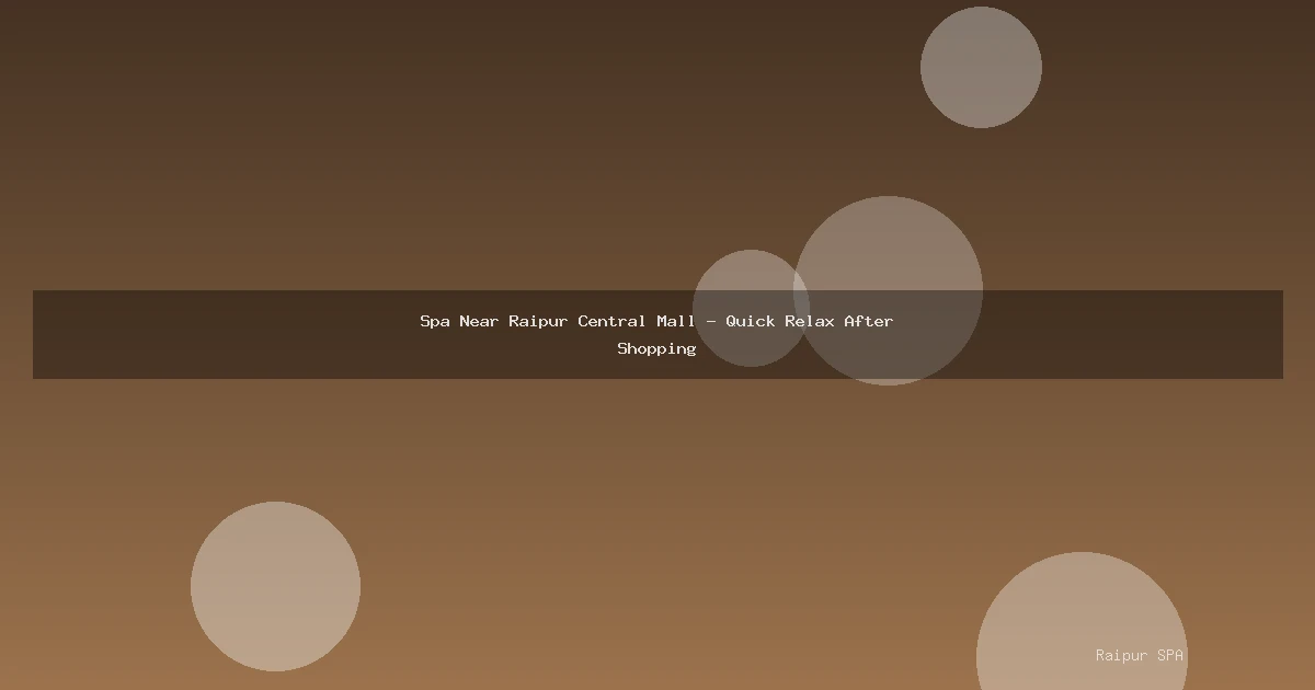 Spa Near Raipur Central Mall - Quick Relax After Shopping