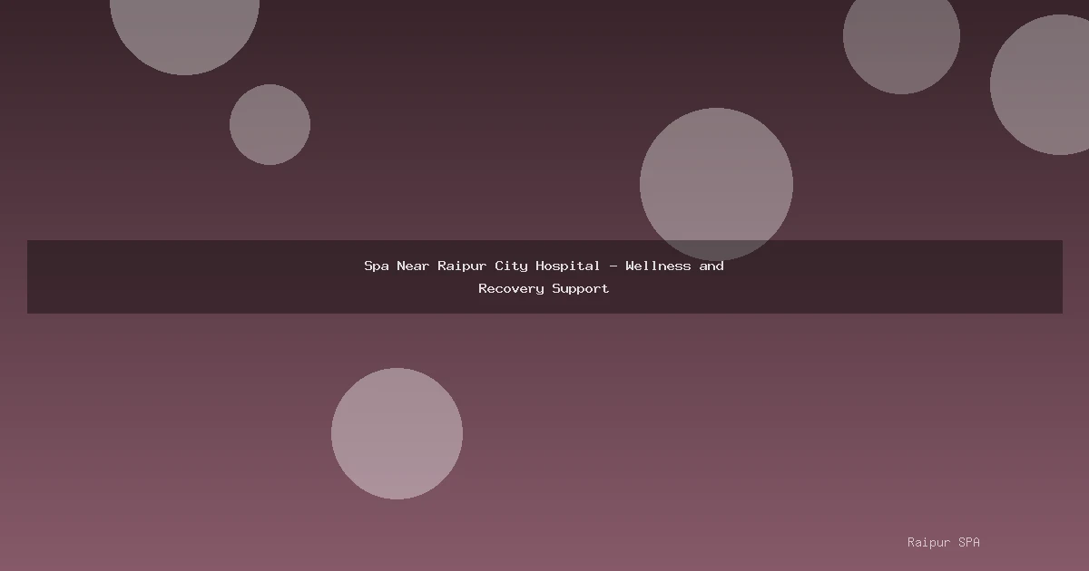 Spa Near Raipur City Hospital - Wellness and Recovery Support