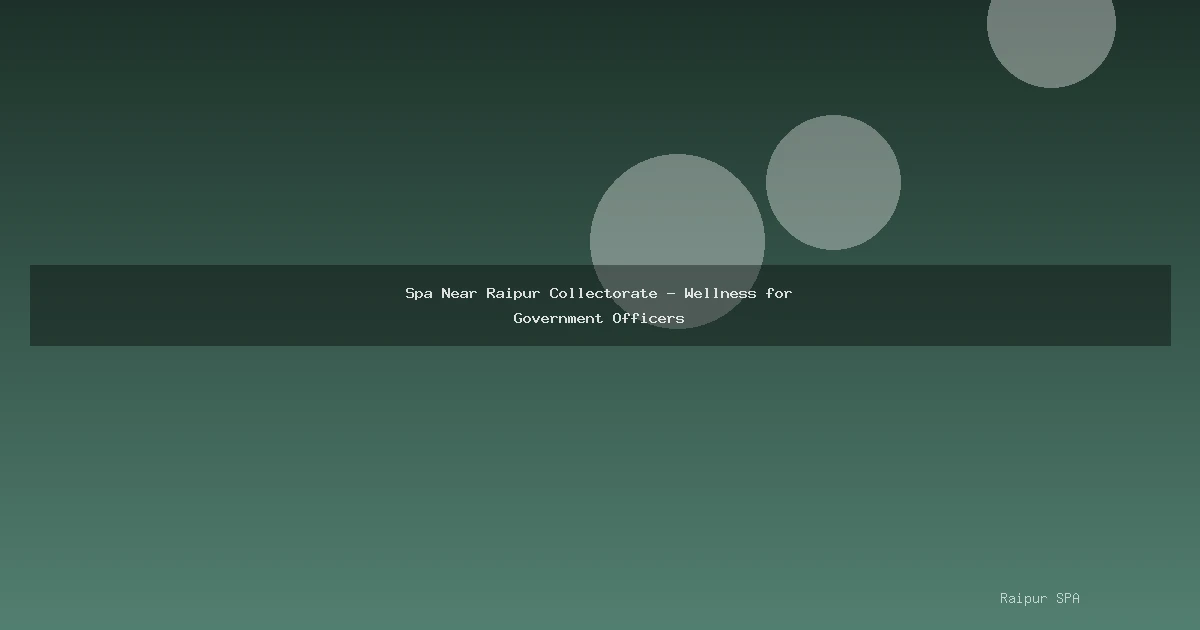 Spa Near Raipur Collectorate - Wellness for Government Officers