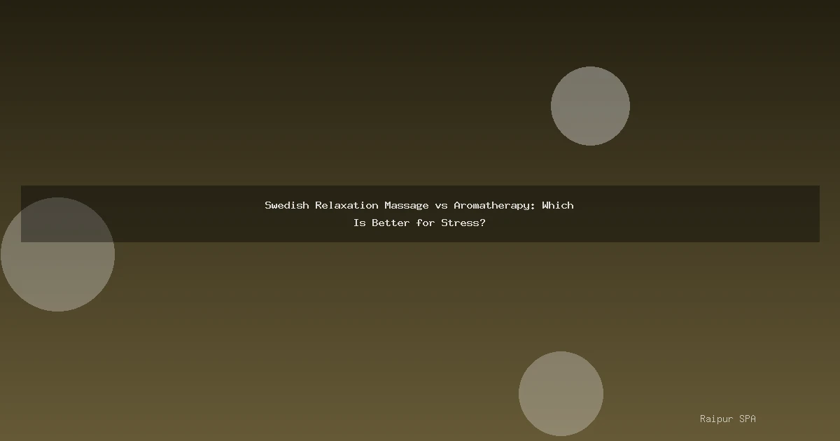 Swedish Relaxation Massage vs Aromatherapy: Which Is Better for Stress?