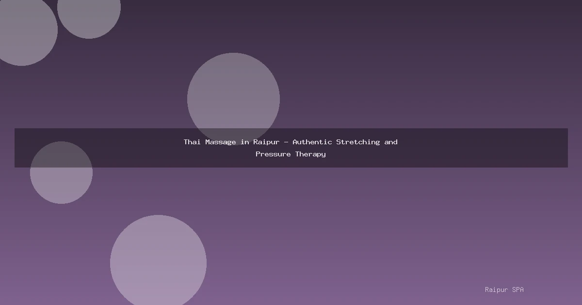 Thai Massage in Raipur - Authentic Stretching and Pressure Therapy