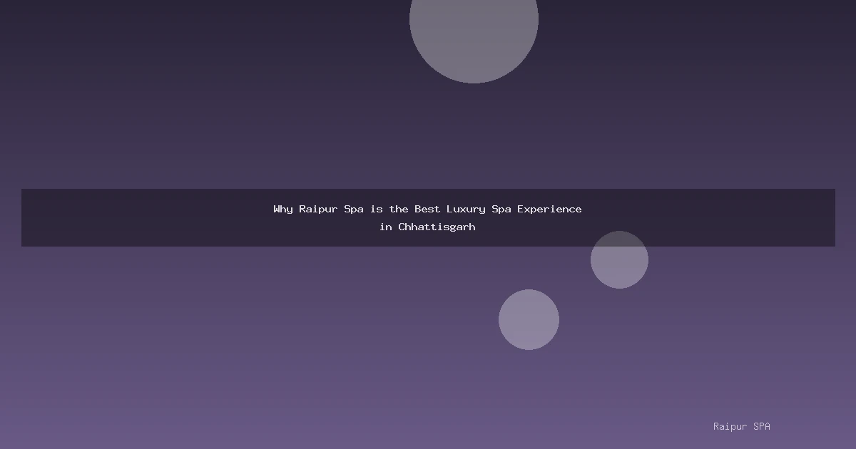 Why Raipur Spa is the Best Luxury Spa Experience in Chhattisgarh