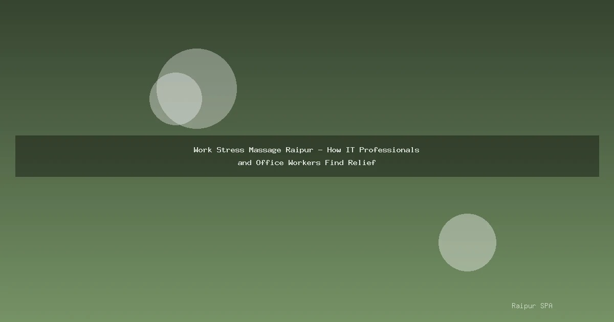 Work Stress Massage Raipur - How IT Professionals and Office Workers Find Relief
