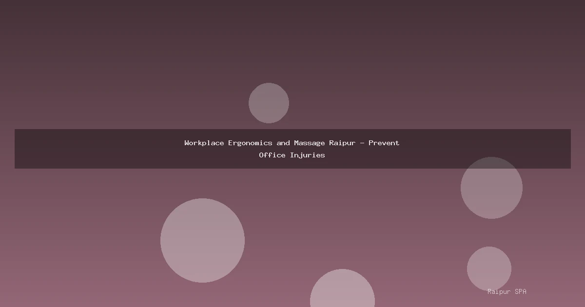 Workplace Ergonomics and Massage Raipur - Prevent Office Injuries