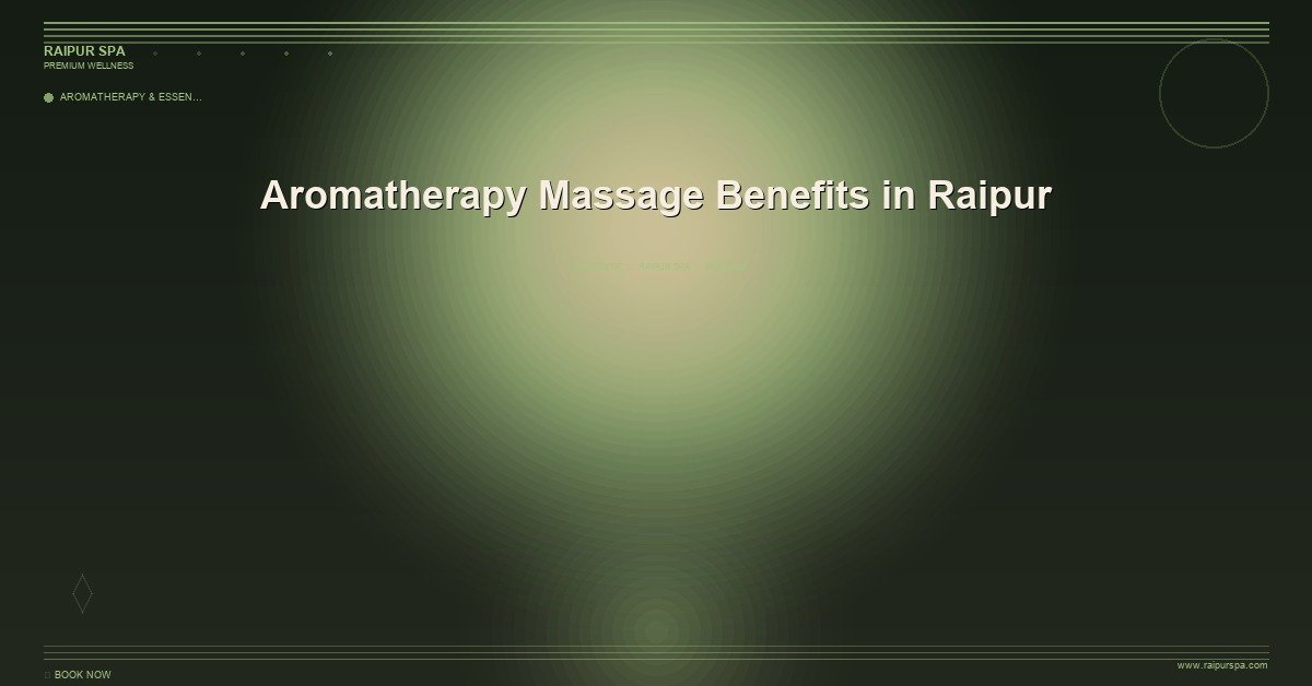 Aromatherapy Massage Benefits in Raipur