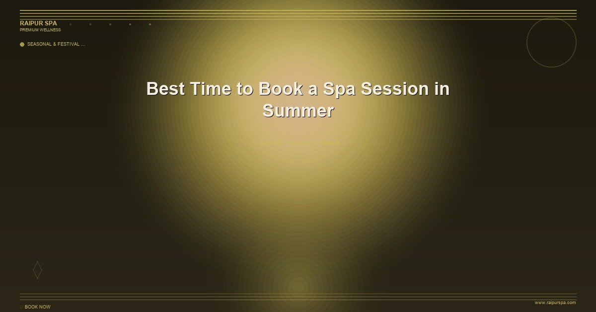 Best Time to Book a Spa Session in Summer